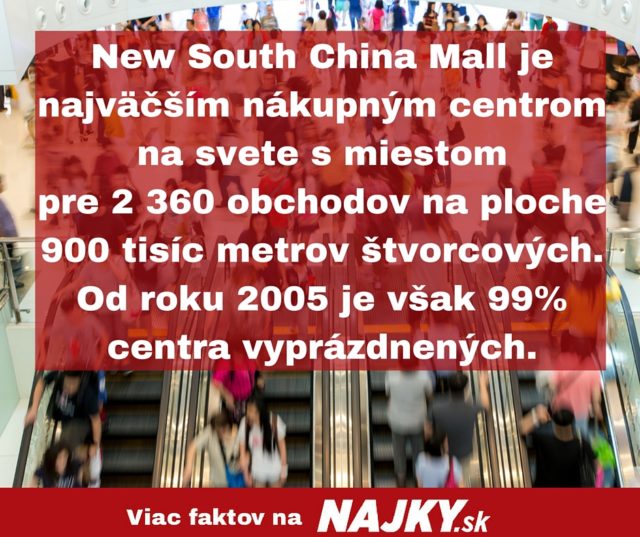 New south china mall je najvacsim nakupnym centrom na svete s miestom pre 2 360 obchodov na ploche 900 tisic metrov stvorcovych. od roku 2005 je vsak 99 centra vyprazdnenych..jpg